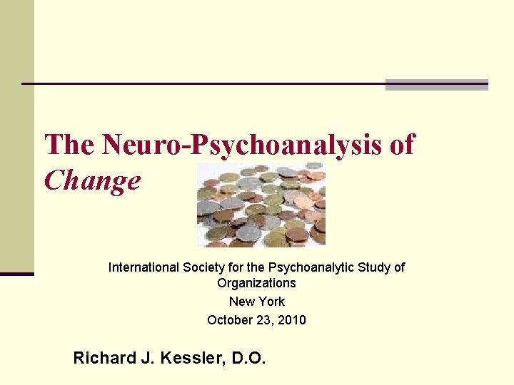 The Neuro-Psychoanalysis of Change International Society for the Psychoanalytic Study of Organizations New York