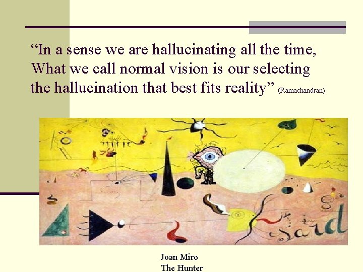 “In a sense we are hallucinating all the time, What we call normal vision