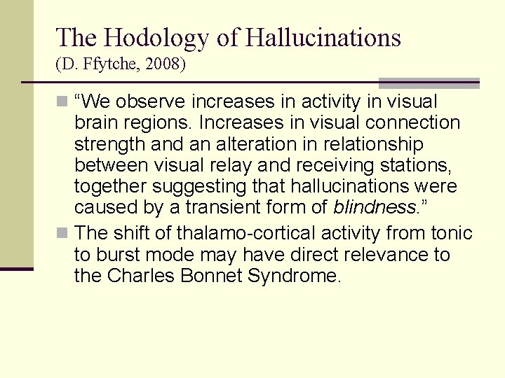 The Hodology of Hallucinations (D. Ffytche, 2008) n “We observe increases in activity in