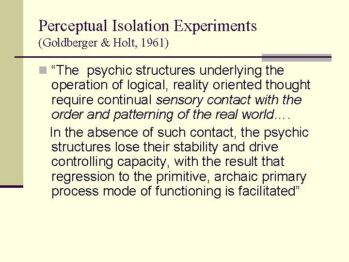 Perceptual Isolation Experiments (Goldberger & Holt, 1961) n “The psychic structures underlying the operation