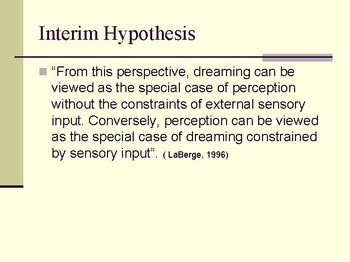 Interim Hypothesis n “From this perspective, dreaming can be viewed as the special case