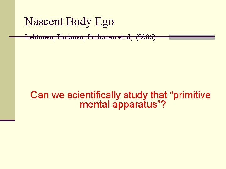 Nascent Body Ego Lehtonen, Partanen, Purhonen et al, (2006) Can we scientifically study that