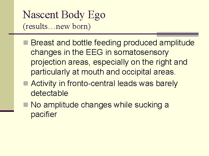 Nascent Body Ego (results…new born) n Breast and bottle feeding produced amplitude changes in
