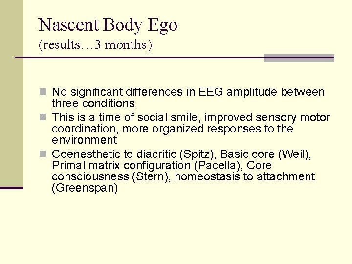 Nascent Body Ego (results… 3 months) n No significant differences in EEG amplitude between