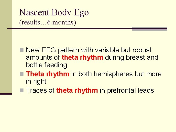Nascent Body Ego (results… 6 months) n New EEG pattern with variable but robust
