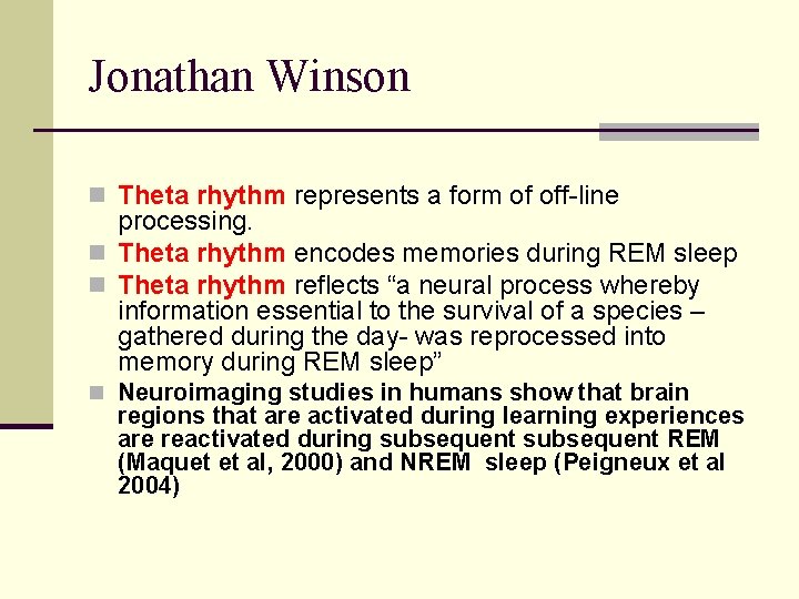 Jonathan Winson n Theta rhythm represents a form of off-line processing. n Theta rhythm