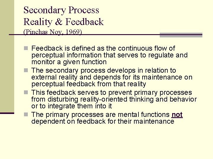 Secondary Process Reality & Feedback (Pinchas Noy, 1969) n Feedback is defined as the