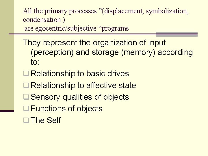 All the primary processes ”(displacement, symbolization, condensation ) are egocentric/subjective “programs They represent the