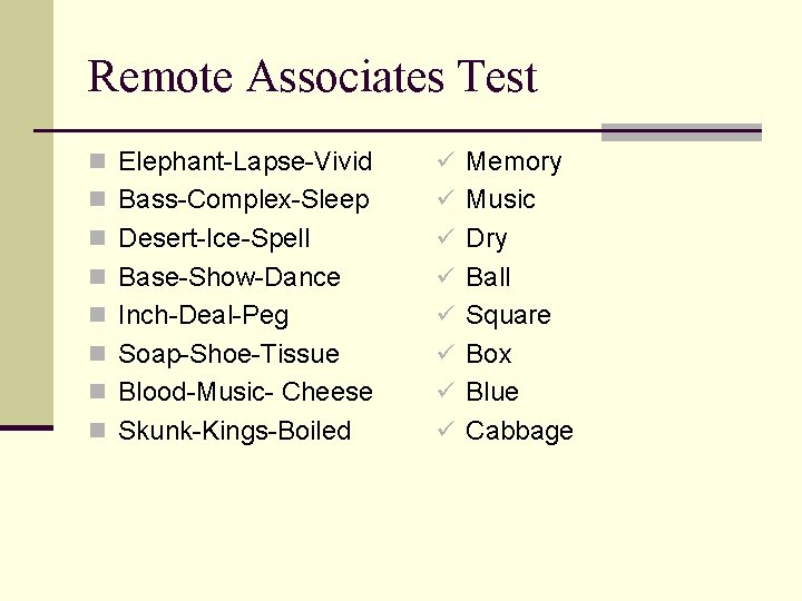 Remote Associates Test n Elephant-Lapse-Vivid ü Memory n Bass-Complex-Sleep ü Music n Desert-Ice-Spell ü