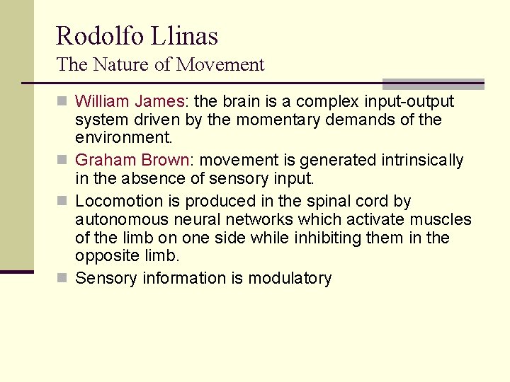 Rodolfo Llinas The Nature of Movement n William James: the brain is a complex