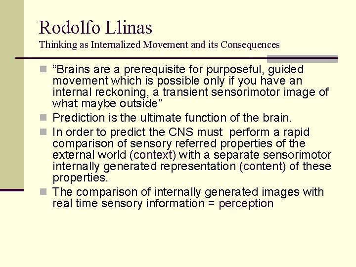 Rodolfo Llinas Thinking as Internalized Movement and its Consequences n “Brains are a prerequisite