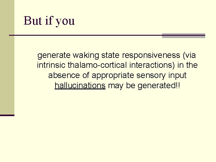 But if you generate waking state responsiveness (via intrinsic thalamo-cortical interactions) in the absence