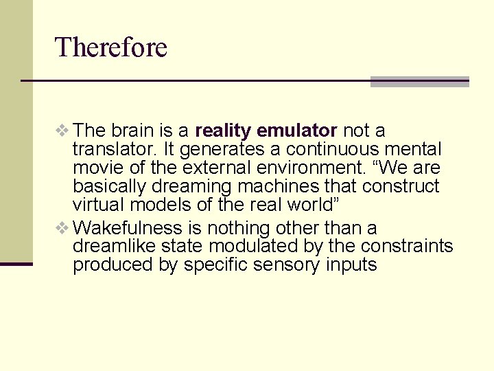 Therefore v The brain is a reality emulator not a translator. It generates a