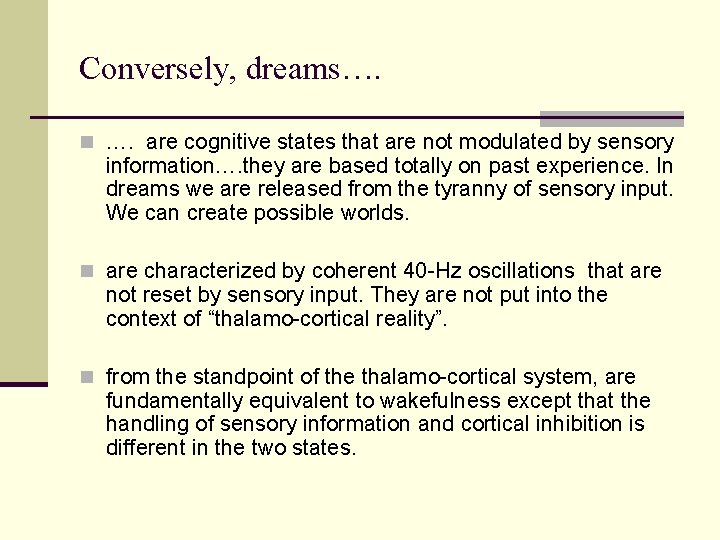 Conversely, dreams…. n …. are cognitive states that are not modulated by sensory information….