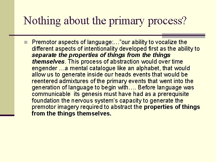 Nothing about the primary process? n Premotor aspects of language: …”our ability to vocalize