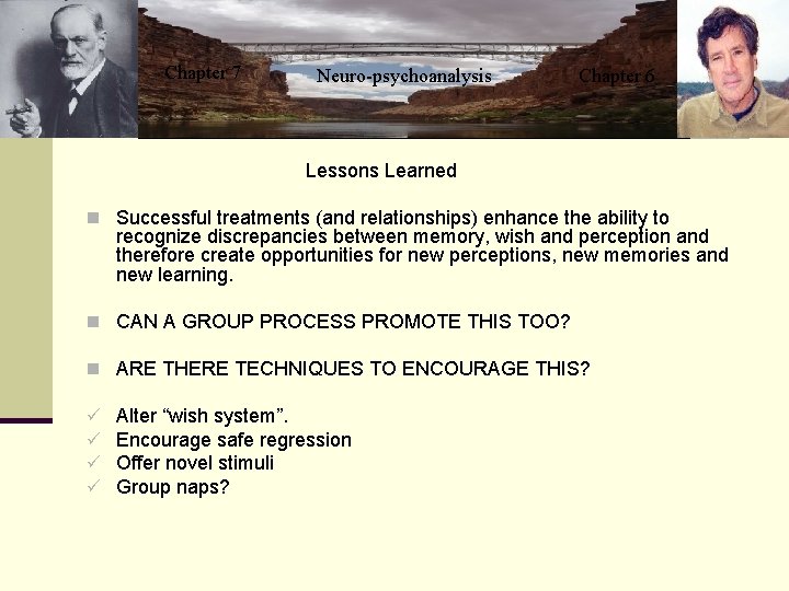 Chapter 7 Neuro-psychoanalysis Chapter 6 Lessons Learned n Successful treatments (and relationships) enhance the