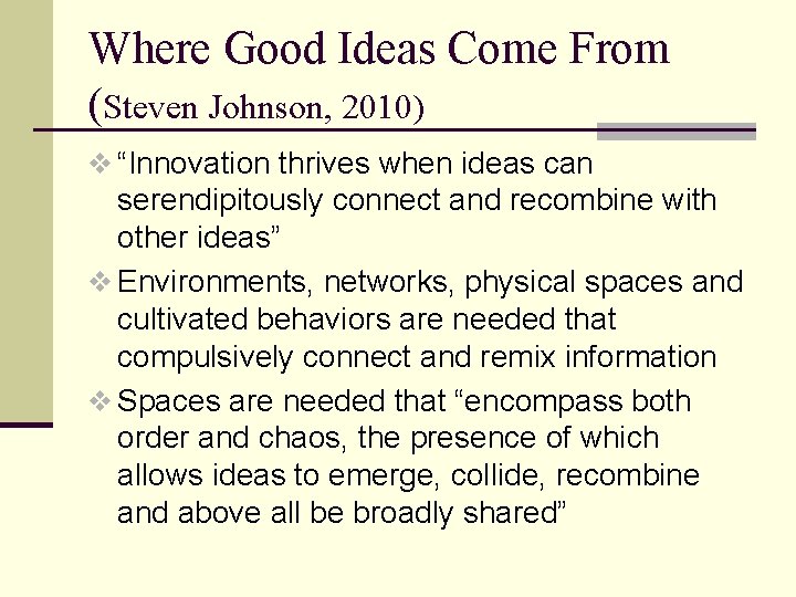 Where Good Ideas Come From (Steven Johnson, 2010) v “Innovation thrives when ideas can