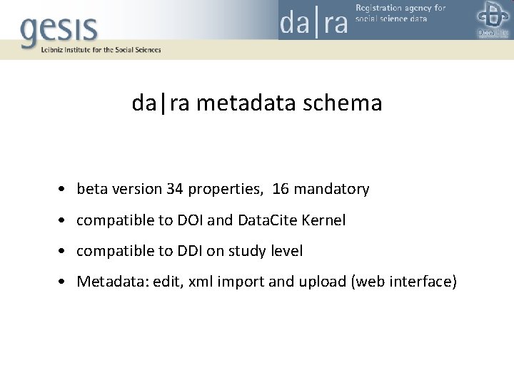 da|ra metadata schema • beta version 34 properties, 16 mandatory • compatible to DOI da|ra metadata schema • beta version 34 properties, 16 mandatory • compatible to DOI