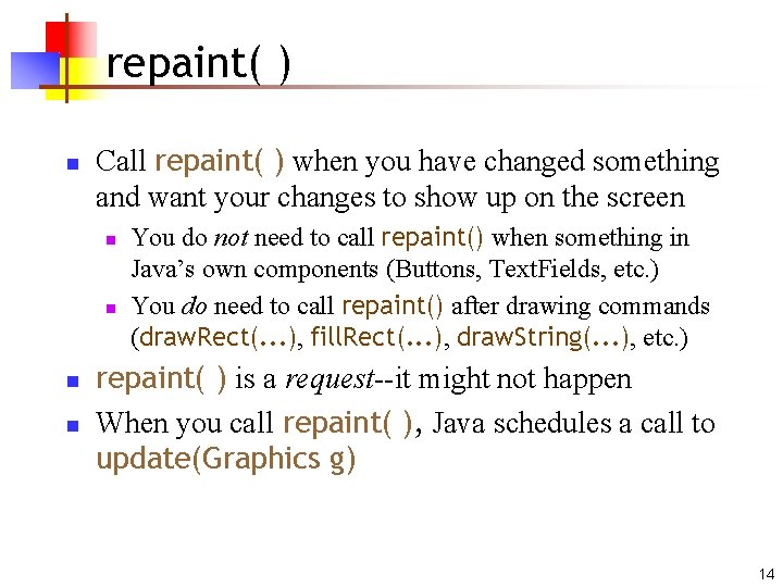 repaint( ) n Call repaint( ) when you have changed something and want your