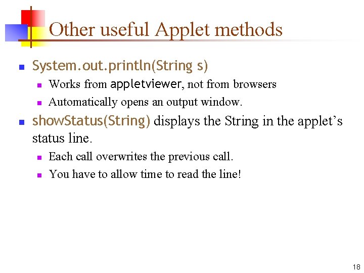 Other useful Applet methods n System. out. println(String s) n n n Works from