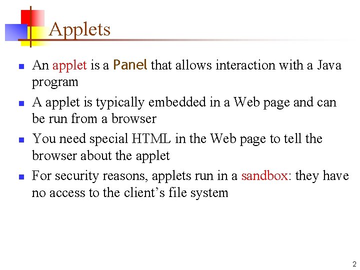 Applets n n An applet is a Panel that allows interaction with a Java