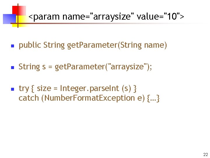 <param name="arraysize" value="10"> n public String get. Parameter(String name) n String s = get.