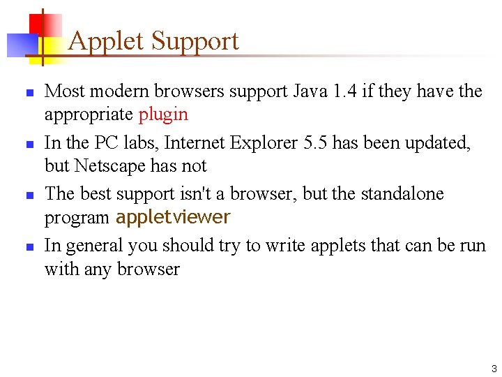 Applet Support n n Most modern browsers support Java 1. 4 if they have