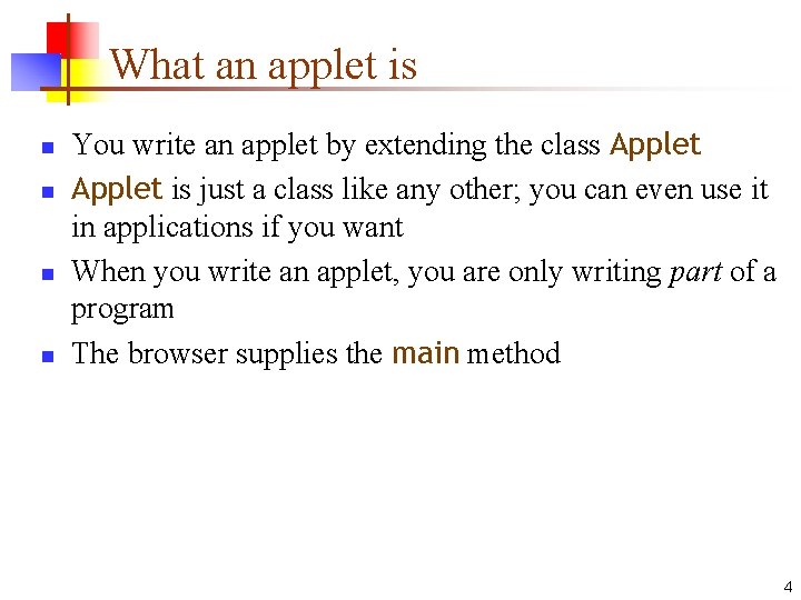 What an applet is n n You write an applet by extending the class