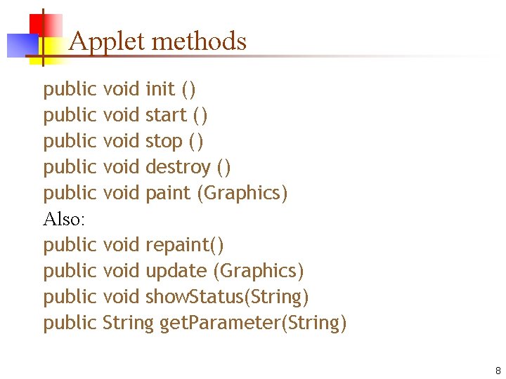 Applet methods public public Also: public void void init () start () stop ()