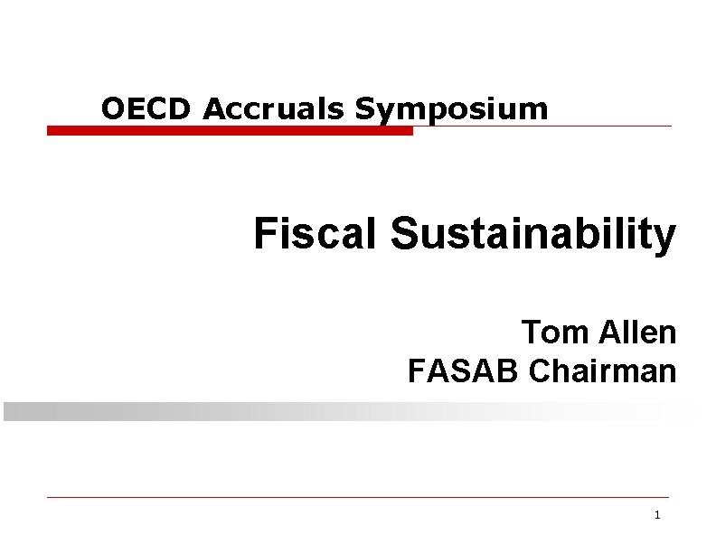 OECD Accruals Symposium Fiscal Sustainability Tom Allen FASAB Chairman 1 