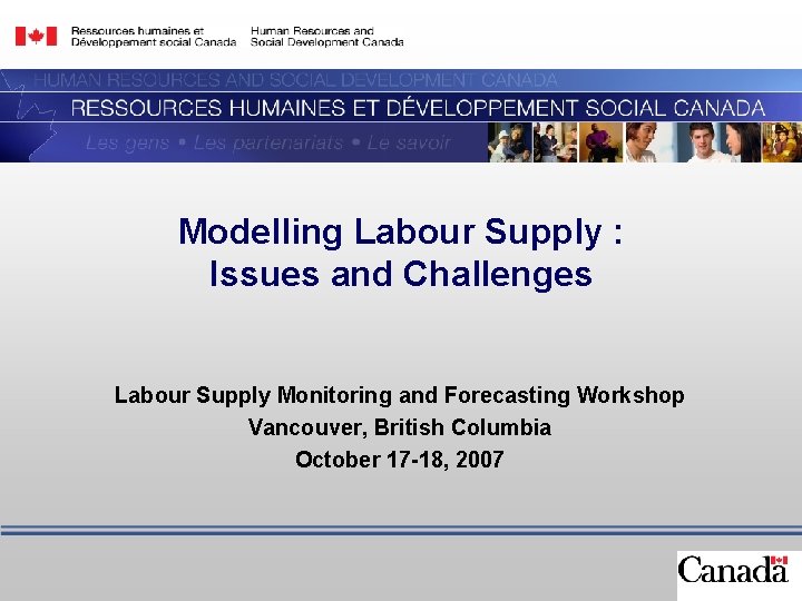 Modelling Labour Supply : Issues and Challenges Labour Supply Monitoring and Forecasting Workshop Vancouver,