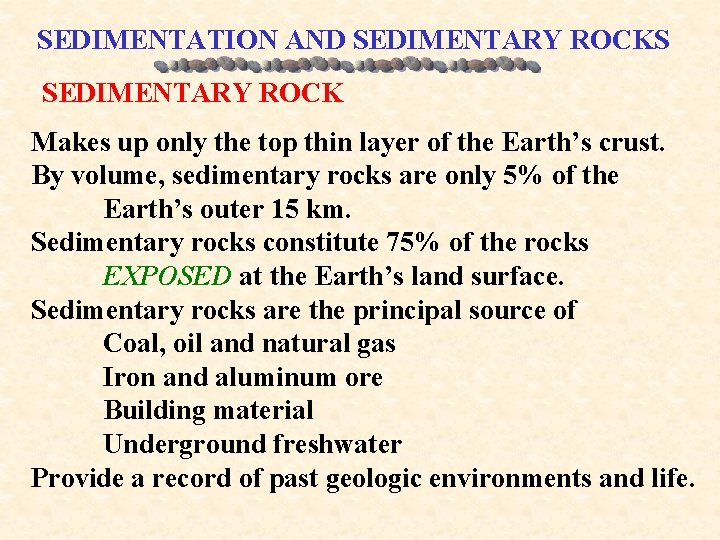 SEDIMENTATION AND SEDIMENTARY ROCKS SEDIMENTARY ROCK Makes up only the top thin layer of