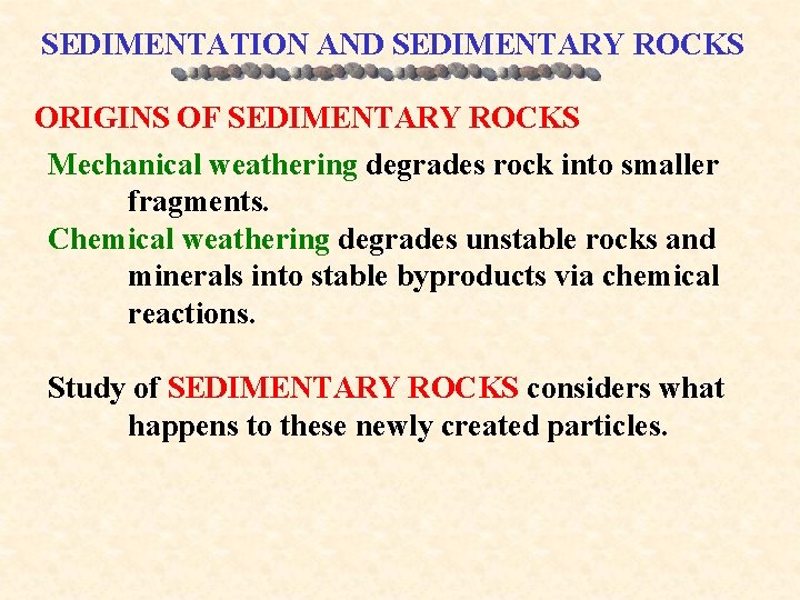 SEDIMENTATION AND SEDIMENTARY ROCKS ORIGINS OF SEDIMENTARY ROCKS Mechanical weathering degrades rock into smaller
