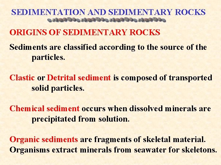 SEDIMENTATION AND SEDIMENTARY ROCKS ORIGINS OF SEDIMENTARY ROCKS Sediments are classified according to the