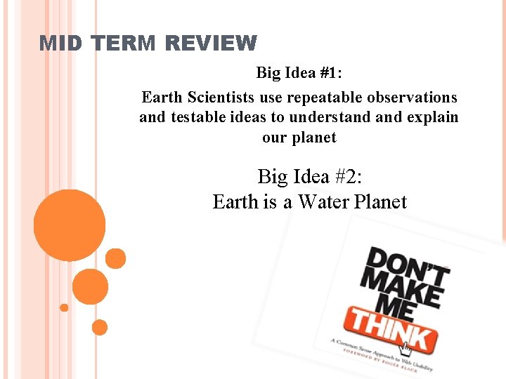 MID TERM REVIEW Big Idea #1: Earth Scientists use repeatable observations and testable ideas