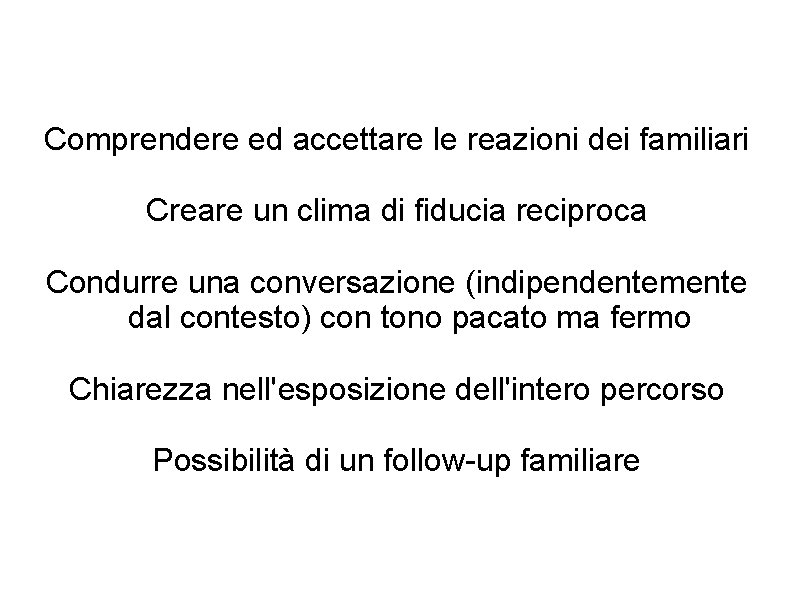 Comprendere ed accettare le reazioni dei familiari Creare un clima di fiducia reciproca Condurre Comprendere ed accettare le reazioni dei familiari Creare un clima di fiducia reciproca Condurre