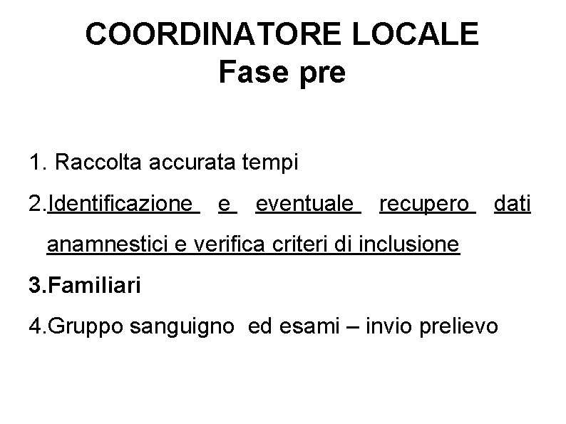 COORDINATORE LOCALE Fase pre 1. Raccolta accurata tempi 2. Identificazione e eventuale recupero dati COORDINATORE LOCALE Fase pre 1. Raccolta accurata tempi 2. Identificazione e eventuale recupero dati