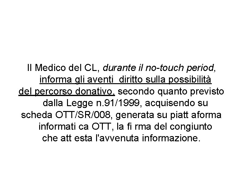Il Medico del CL, durante il no-touch period, informa gli aventi diritto sulla possibilità Il Medico del CL, durante il no-touch period, informa gli aventi diritto sulla possibilità