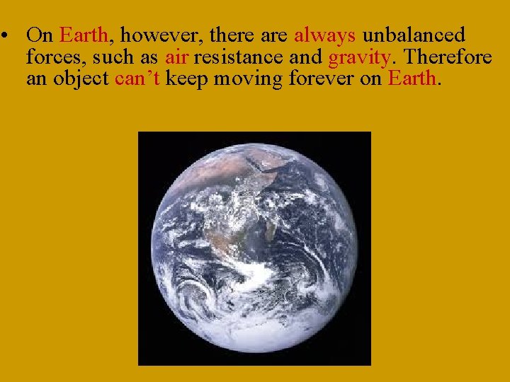  • On Earth, however, there always unbalanced forces, such as air resistance and