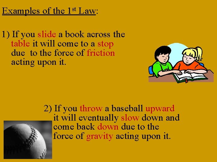 Examples of the 1 st Law: 1) If you slide a book across the