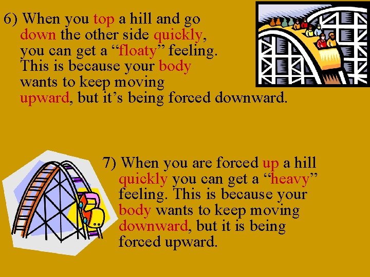 6) When you top a hill and go down the other side quickly, you