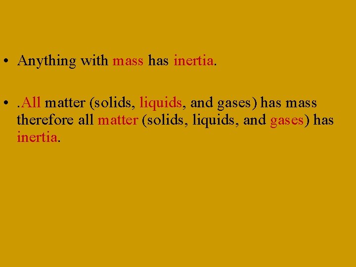  • Anything with mass has inertia. • . All matter (solids, liquids, and