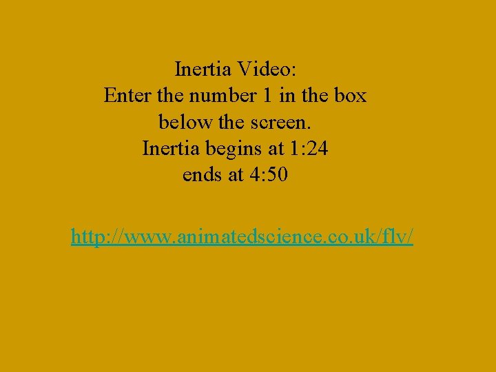 Inertia Video: Enter the number 1 in the box below the screen. Inertia begins