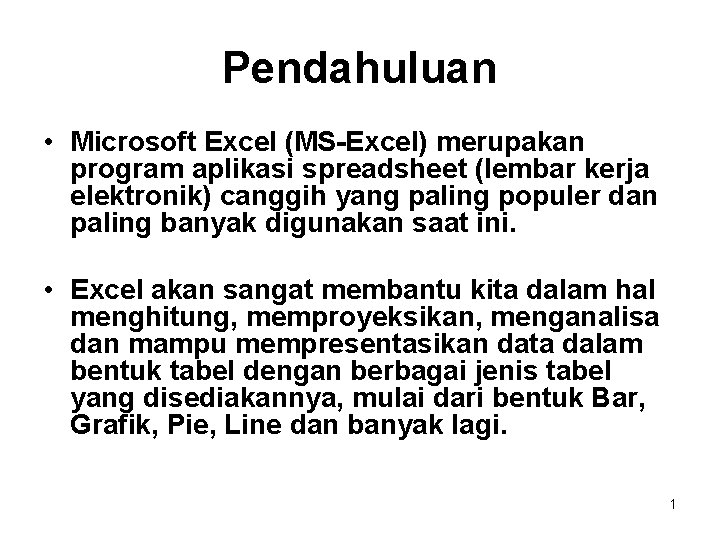 Pendahuluan • Microsoft Excel (MS-Excel) merupakan program aplikasi spreadsheet (lembar kerja elektronik) canggih yang