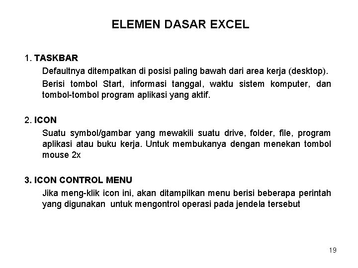 ELEMEN DASAR EXCEL 1. TASKBAR Defaultnya ditempatkan di posisi paling bawah dari area kerja