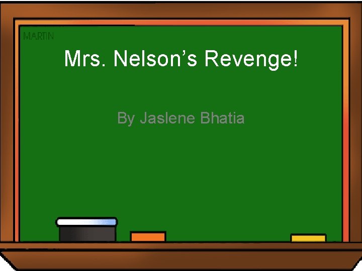 Mrs. Nelson’s Revenge! By Jaslene Bhatia 