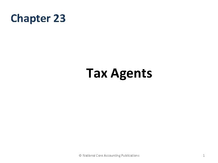 Chapter 23 Tax Agents © National Core Accounting Publications 1 