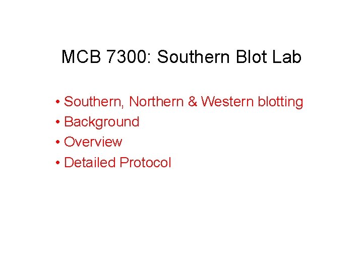 MCB 7300: Southern Blot Lab • Southern, Northern & Western blotting • Background •