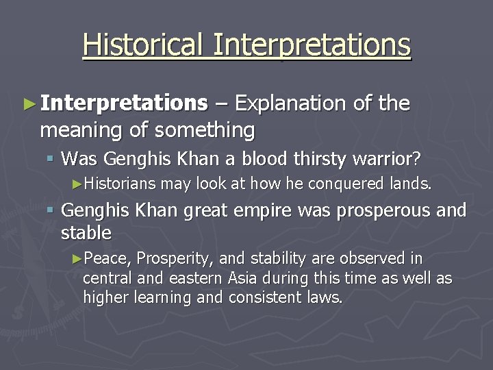 Historical Interpretations ► Interpretations – Explanation of the meaning of something § Was Genghis