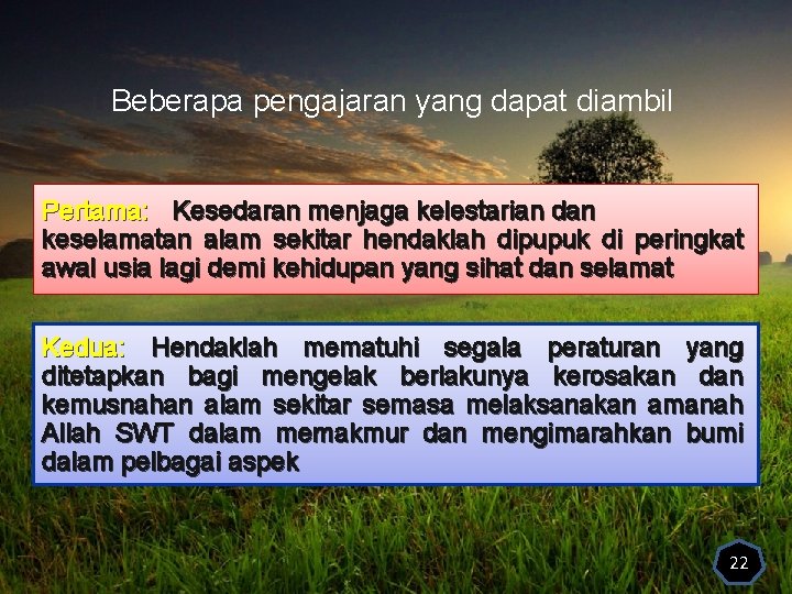 Beberapa pengajaran yang dapat diambil Pertama: Kesedaran menjaga kelestarian dan keselamatan alam sekitar hendaklah